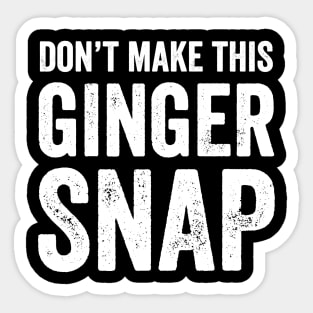 Don't make this ginger snap Sticker